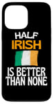 Coque pour iPhone 13 Pro Max Citation humoristique « Half Irish Is Better Than None »