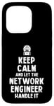 Coque pour iPhone 15 Pro Keep Calm and let the Network Engineer handle it | Réseau