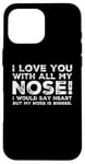 Coque pour iPhone 16 Pro Max Citations drôles Love You I Love You With All My Nose