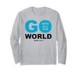 Go Into All The World – Faith Gospel Mark 16:15 Jesus Quote Long Sleeve T-Shirt