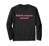 Babette measure oatmeal Long Sleeve T-Shirt