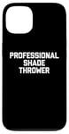 Coque pour iPhone 13 Professional Shade Thrower T-Shirt funny saying sarcastic