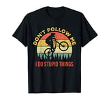 Don't Follow Me I Do Stupid Things Mountain Biking T-Shirt