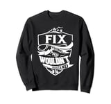 It is a FIX Thing Gifts Sweatshirt
