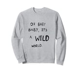 #snirt, oh baby its a wild world cool t-shirt hoodie saying Sweatshirt