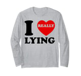 I Love Lying Funny Sarcastic Couple Valentines Day GF BF Long Sleeve T-Shirt