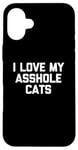 Coque pour iPhone 16 Plus T-shirt amusant pour chat : I Love My Asshole Cats