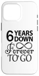 iPhone 16 Pro Max 6th Wedding Anniversary Day - 6 Years Down Forever To Go Case