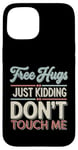 Coque pour iPhone 15 Free Hugs Just Kidding Don't Touch Me T-shirt introverti drôle