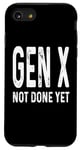 Coque pour iPhone SE (2020) / 7 / 8 Gen X Not Done Yet Funny Generation X Humour Sarcasme GenX