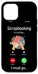 iPhone 12/12 Pro Scrapbooking Phone Display Scrapbooking Is Calling I Must Go Case