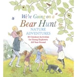 We're Going on a Bear Hunt Nature Adventures: 30 Outdoor Activities for Young Explorers All Year Round (inbunden, eng)