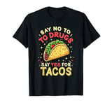 SAY NO TO DRUGS SAY YES FOR TACOS Taco Humor T-Shirt