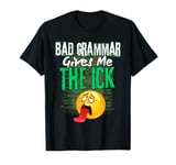 Bad Grammar Gives Me The Ick Funny Teacher T-Shirt