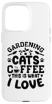 Coque pour iPhone 15 Pro Max Gardening Cats Coffee This Is What I Love Jardinage