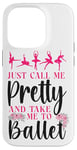 iPhone 14 Pro Ballet Dancer Dance Girl Ballerina Just Call Me Pretty And Case