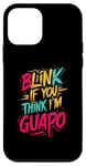 iPhone 12 mini Blink If You Think I'm Guapo - Funny Spanish Language Case