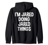 I'm Jared Doing Jared Things Funny Saying Zip Hoodie