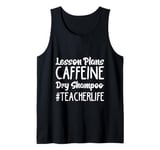 Lesson Plans Caffeine Dry Shampoo Teacher Life Tank Top