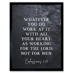 Colossians 3:23 Whatever You Do Work At it With All Your Heart Christian Bible Verse Quote Scripture Typography Art Print Framed Poster Wall Decor 12x