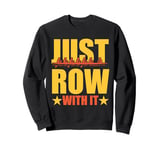 Rowing Art For Men Women Row Team Crew Boat Just Row with It Sweatshirt