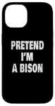 Coque pour iPhone 14 Buffalo 716 Humour Design | Pretend I'm a Bison