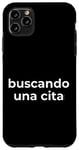 Coque pour iPhone 11 Pro Max Inscription humoristique en espagnol « Looking for a Date »