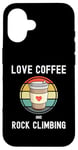 Coque pour iPhone 16 Love Drinking Coffee And Rock Climbing Mur d'escalade