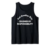 Just another day crushed by responsibility funny sarcastic Tank Top