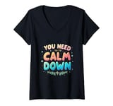 Womens YOU NEED TO Calm Down Message V-Neck T-Shirt