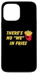 Coque pour iPhone 13 Pro Max Il n'y a pas de frites