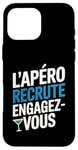 Coque pour iPhone 16 Pro Max L'Apéro Recrute Engagez-vous Humour Convivialité Amusant