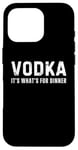 Coque pour iPhone 16 Pro T-shirt humoristique pour amateur d'alcool « Vodka It's What's For Dinner »