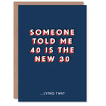 40 Year Old the New 30 Lying Twat Funny 40th Birthday Card