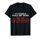 In A World Full Of Tens Be An Eleven T-Shirt T-Shirt