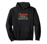 Awesome Like My Daughters Funny Dad Fathers Mom Mothers Day Pullover Hoodie