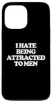 iPhone 13 Pro Max I Hate Being Attracted To Men -Funny Saying Girls Women Cute Case