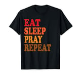 Eat Sleep Pray Repeat T-Shirt