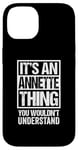 iPhone 14 It's An Annette Thing You Wouldn't Understand First Name Case