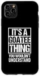 iPhone 11 Pro Max It's A Goatee Thing You Wouldn't Understand Beard Bearded Case