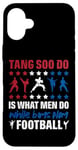 Coque pour iPhone 16 Plus It Is What Men Do While Boys Play Football Funny Tang Soo Do