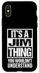 iPhone X/XS It's A Jim Thing You Wouldn't Understand - First Name Case