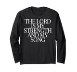 The Lord is my Strength and my Song Bible Verse Statement Long Sleeve T-Shirt