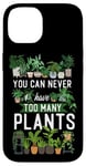 iPhone 14 Plant Lover Gardening You Can Never Have Too Many Plants Case