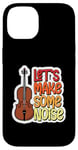 Coque pour iPhone 14 Citation de violoniste Let's Make Some Noise Loud