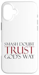 Coque pour iPhone 16 Plus Smash Doubt Trust God's Way Jésus-Christ Foi chrétienne