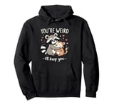 You're Weird I'll Keep You Raccoon Funny Married Couple Love Pullover Hoodie