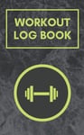 Workout Log Book: Small Handy Gym Companion Weight Lifting Tracker Fitness Journ