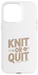 Coque pour iPhone 15 Pro Max Knit or Quit - Knitter