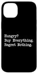 iPhone 14 Plus Hungry? Buy Everything. Regret Nothing Funny Shopping Quote Case